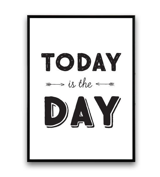 Today is the day quote art print, typography quote print, positive quote - Wallzilladesign