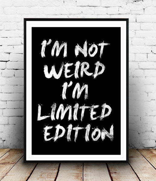 I'm not weird, I'm limited edition quote poster - Wallzilladesign