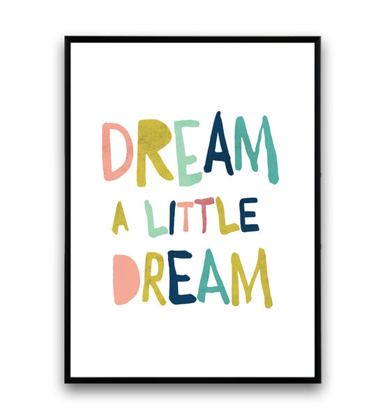 Dream a little dream colorful typography inspirational quote print - Wallzilladesign