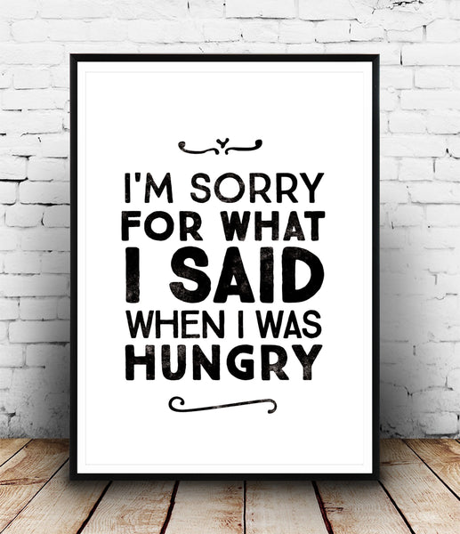I'm sorry for what I said when I was hungry quote poster - Wallzilladesign