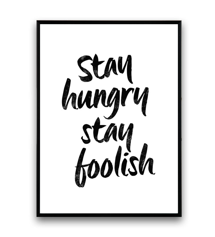 Stay hungry, stay foolish motivational quote print