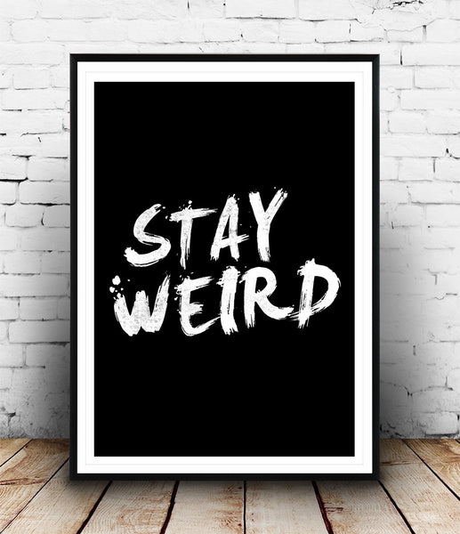 Inspirational black and white quote print - Stay weird - Wallzilladesign