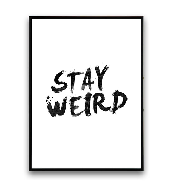 Stay weird - brush typography quote print in black and white - Wallzilladesign