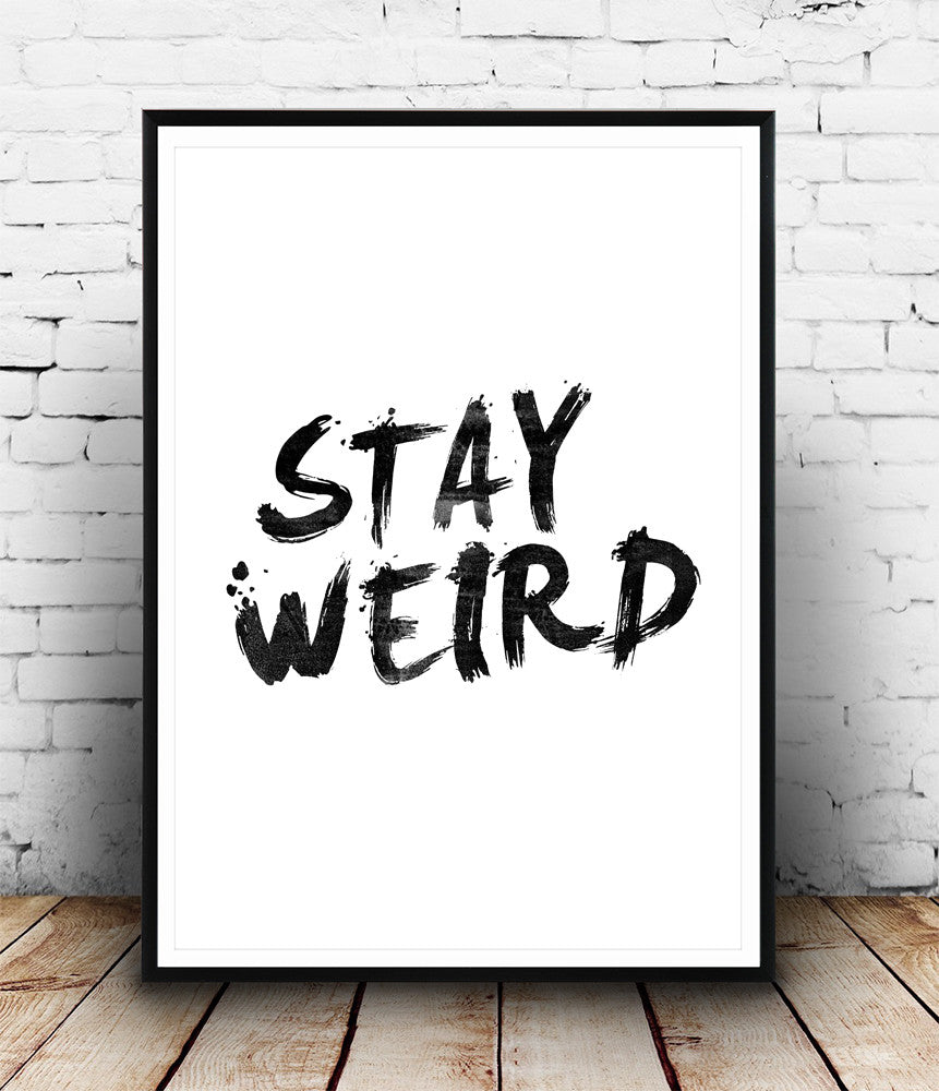 Stay weird - brush typography quote print in black and white - Wallzilladesign