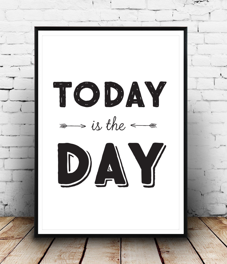 Today is the day quote art print, typography quote print, positive quote - Wallzilladesign