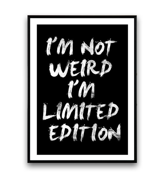 I'm not weird, I'm limited edition quote poster - Wallzilladesign