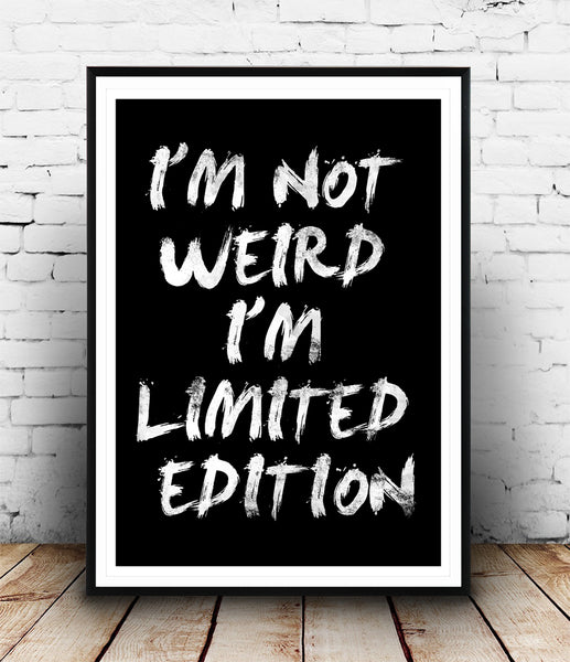 I'm not weird, I'm limited edition quote poster - Wallzilladesign