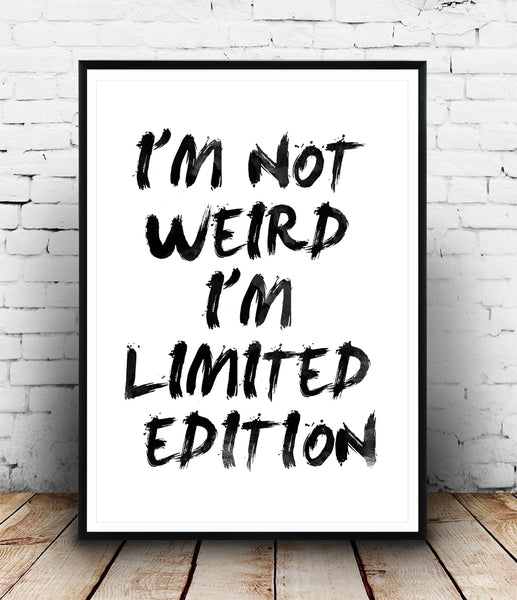 I'm not weird, I'm limited edition funny quote print - Wallzilladesign